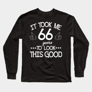 Happy Birthday To Me You Dad Mom Son Daughter Was Born In 1954 It Took Me 66 Years To Look This Good Long Sleeve T-Shirt